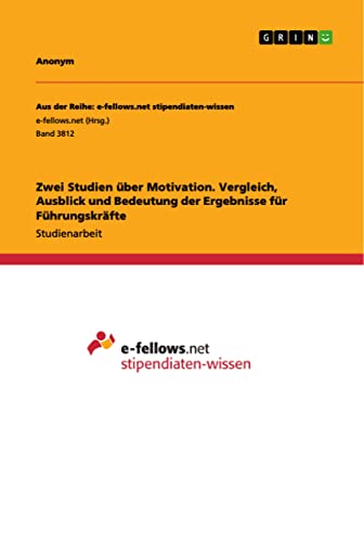 Zwei Studien über Motivation. Vergleich, Ausblick und Bedeutung der Ergebnisse für Führungskräfte (German Edition)