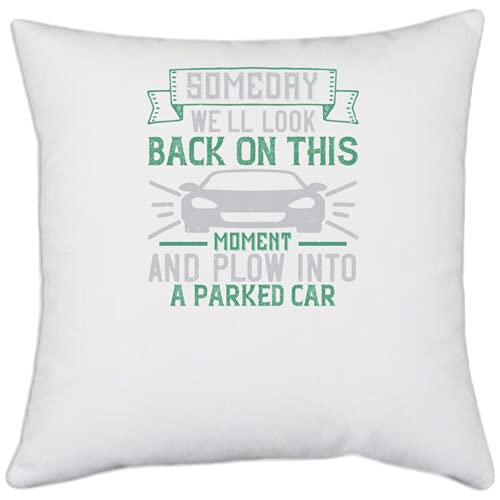UDNAG White Polyester 'Car | Someday We'll Look Back on This Moment and plow into a Parked car' Pillow Cover [16 Inch X 16 Inch]