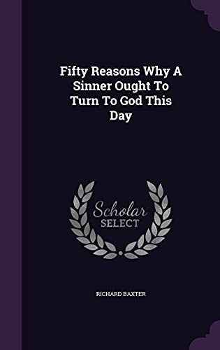 Fifty Reasons Why A Sinner Ought To Turn To God... 1354559789 Book Cover