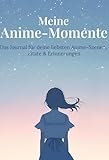 Meine Anime-Momente: Das Journal für deine liebsten Anime-Szenen, Zitate & Erinnerungen