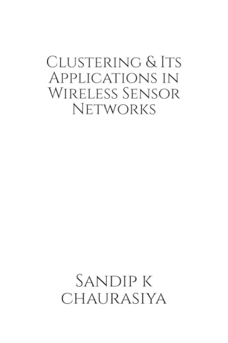 Clustering and Its Applications in Wireless Sensor Network