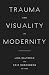 Trauma and Visuality in Modernity (Interfaces: Studies in Visual Culture)