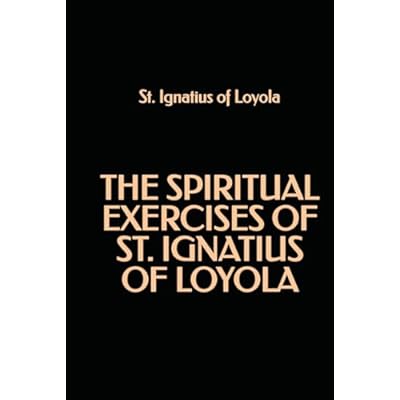 The Spiritual Exercises of St. Ignatius of Loyola