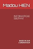  INFORMATIQUE DEBUTANT: BASES DE SUR L\'ORDINATEUR