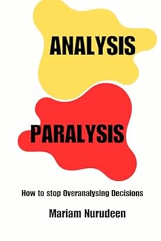 Paperback Analysis Paralysis: How to Stop Overanalyzing Decisions Book