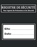  Registre de Sécurité Pour Agents De Prévention et De sécurité: Enregistrer les événements/anomalies par ordre chronologique sur vos sites. 111 Pages ... par les Agents De Prévention et De sécurité