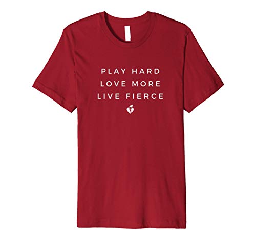 Play hard. Love more. Live Fierce. Premium T-Shirt
