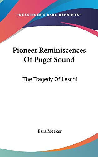 Pioneer Reminiscences Of Puget Sound: The Tragedy Of Leschi