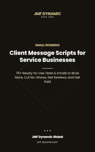 Client Message Scripts for Service Businesses: 75+ Ready-to-Use Texts & Emails to Book More, Cut...