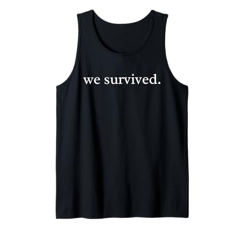 We Survived Inspirational Quote Minimalist Survivor Saying Tank Top
