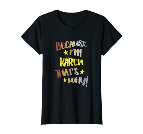 Because I'm Karen That's Why Retro Vintage Name Gift T-Shirt