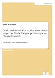 Marktanalyse und Konzeption eines neuen Angebots für die Zielgruppe Best Ager im Touristikbereich: Am Beispiel eines Busunternehmens