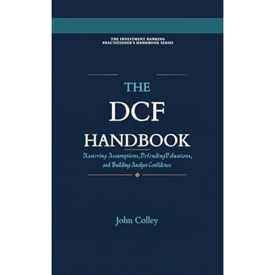 The DCF Handbook: Mastering Assumptions, Defending Valuations, and Building Analyst Confidence