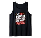 Funny Pet Peeves Meme Saying Bold Sarcastic Design Tank Top