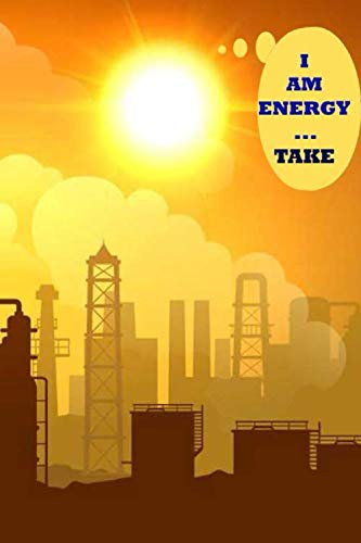  I AM ENERGY...TAKE: Notebook Journals Travelers, Student and Office, COLLEGE RULED LINED, classic Writing Diary