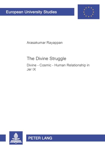 The Divine Struggle: Divine – Cosmic – Human Relationship in Jer IX (Europäische Hochschulschriften / European University Studies / Publications Universitaires Européennes)