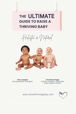 The Ultimate Guide to Raise a Thriving Baby: Holistic and Natural
