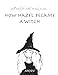 How Hazel Became a Witch (Spell School for Little Witches)