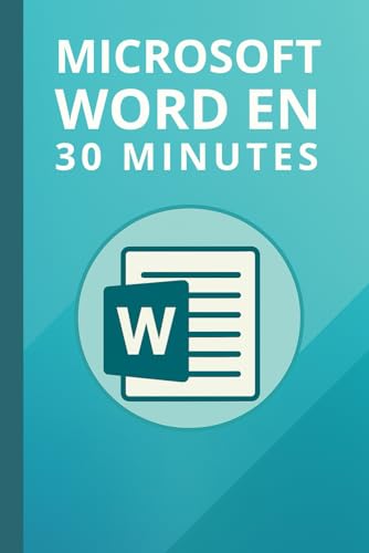 Microsoft Word en 30 minutes: Maîtrisez Microsoft Word 2019 en 30 minutes