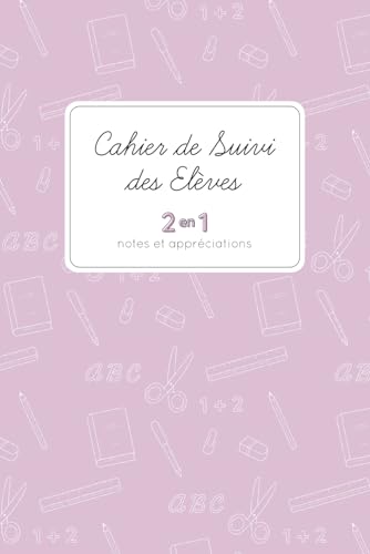 CAHIER DE SUIVI DES ÉLÈVES 2 EN 1 - Notes et appréciations: pour suivre l'acquisition des compétences des élèves ET répertorier vos remarques