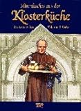 Himmlisches aus der Klosterküche. Interessantes über Kultur und Küche
