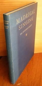 Hardcover Madrigal Singing: A Few Remarks on the Study of Madrigal Music with an Explanation of the Modes and a Note on their Relation to Polyphony Book