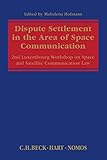 Dispute Settlement in the Area of Space Communication: 2nd Luxembourg Workshop on Space and Satellite Communication Law (Luxemburger Juristische Studien - Luxembourg Legal Studies, 2)