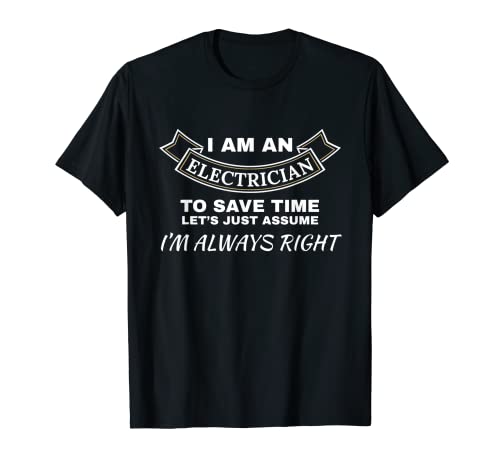 Soy electricista Siempre tengo razón Electrónica Camiseta