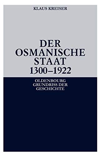 Der Osmanische Staat 1300-1922 (Oldenbourg Grundriss der Geschichte, Band 30) Der Osmanische Staat 1300-1922 (Oldenbourg Grundriss der Geschichte, Band 30)