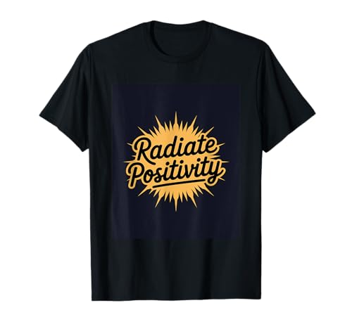 Radiar positividad - Pensamiento positivo Motivación Autoayuda Camiseta