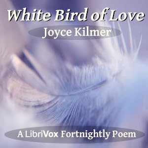 White Bird of Love - Joyce Kilmer