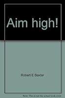 Aim high!: A paraphrase and abridgement of Richard Baxter's The saints' everlasting rest 0892210451 Book Cover