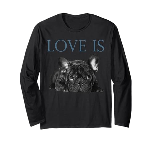 Love Is French Bulldog Frenchie Long Sleeve T-Shirt