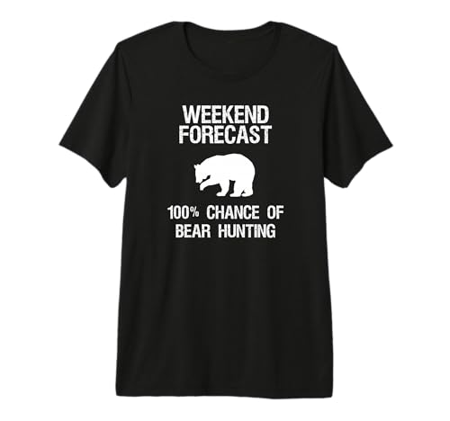 Bear Hunting T-Shirt Gift - Funny Hunter Weekend Forecast