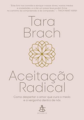 Aceitação radical: Como despertar o amor que cura o medo e a vergonha dentro de nós
