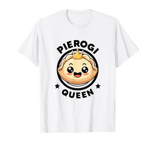 Pierogi Queen Funny Food Woman Pierogi Maker I Love Pierogi T-Shirt
