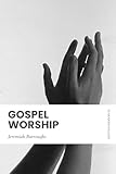 Gospel Worship: In Modern, Updated English