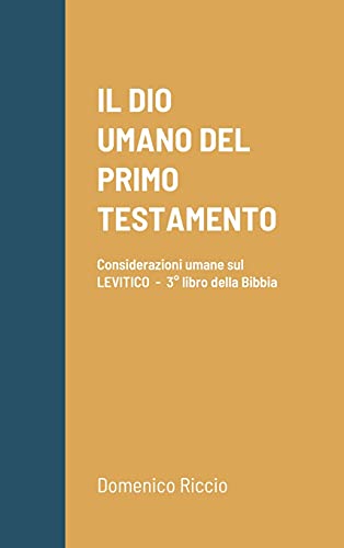  IL DIO UMANO DEL PRIMO TESTAMENTO: Considerazioni umane sul LEVITICO - 3° libro della Bibbia