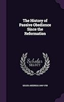 The history of passive obedience since the Reformation 1342235479 Book Cover