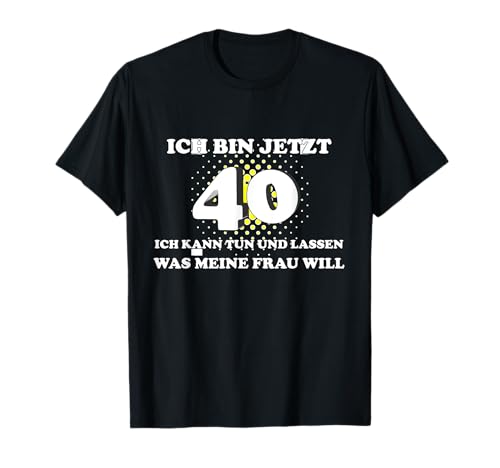 Ich bin jetzt 40 Jahre - Birthday Gift for Men T-Shirt