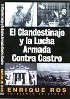 El clandestinaje y la lucha armada contra castro/ The Clandestinity And The Arm Fight Against Castro (Cuba Y Sus Jueces) 1593880790 Book Cover
