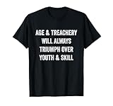 Age & Treachery Will Always Triumph Designs