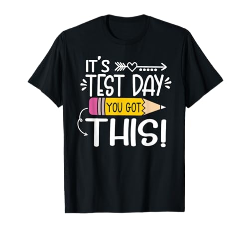 Funny Testing Day It's Test Day You Got This Teacher Student T-Shirt Small