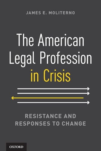 The American Legal Profession in Crisis: Resistance and Responses to Change