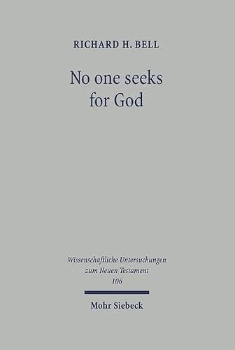 No one seeks for God: An Exegetical and Theological Study of Romans 1.18-3.20 (Wissenschaftliche Untersuchungen Zum Neuen Testament)