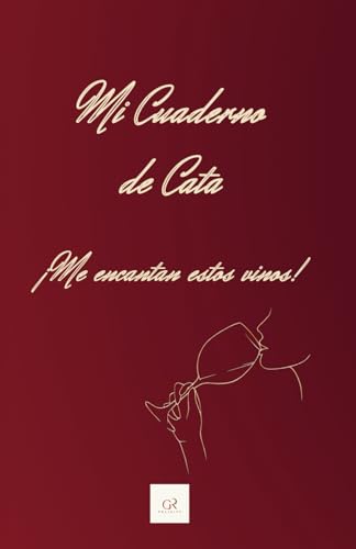 Mi Cuaderno de Cata. ¡Me encantan estos vinos!: Guía para notas de cata. Ideal para los amantes del vino experimentados.