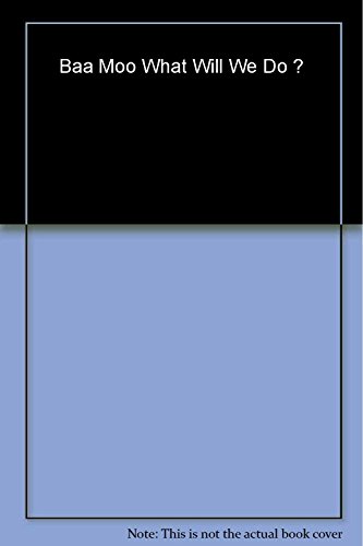 Baa Moo What Will We Do ? 158925743X Book Cover