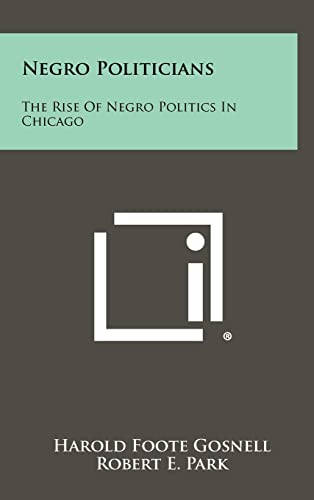Negro Politicians: The Rise Of Negro Politics In Chicago