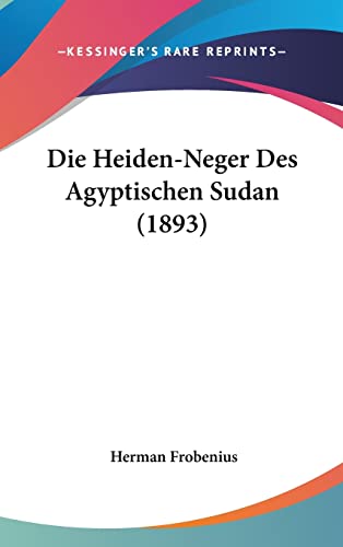 Die Heiden-Neger Des Agyptischen Sudan (1893) (English and German Edition)