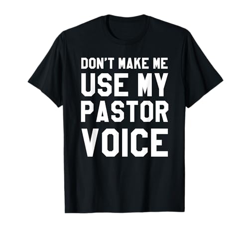 Dont Make Me Use My Pastor Voice Shirt, regalos divertidos para pastor Camiseta